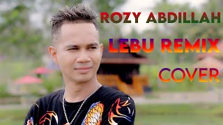 Download lagu ROZY ABDILLAH LEBU feat DJ AYACH (COVER) mp3