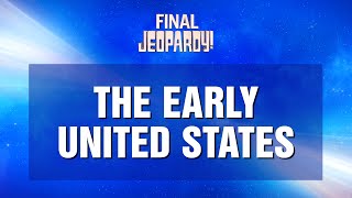 Final Jeopardy!: The Early United States | JEOPARDY!