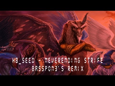 H8_Seed - Neverending Strife (BassPon3's Remix)