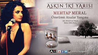 Mehtap Meral - Ömrümü Atsalar Yangına (Yeni 2018)