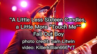 A Little Less Sixteen Candles, A Little More &quot;Touch Me&quot;  Lyrics - Fall Out Boy