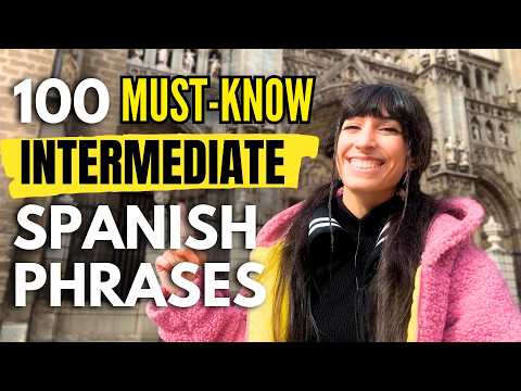 100 Spanish Phrases Every Intermediate Learner Should Know