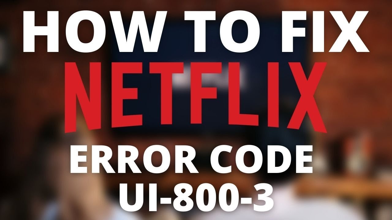 How To Fix Netflix Error Code UI-800-3