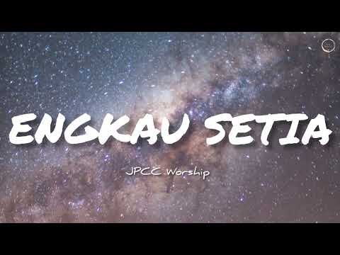 ENGKAU SETIA LIRIK - JPCC WORSHIP [OFFICIAL LYRIC]