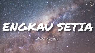 ENGKAU SETIA LIRIK - JPCC WORSHIP [OFFICIAL LYRIC]
