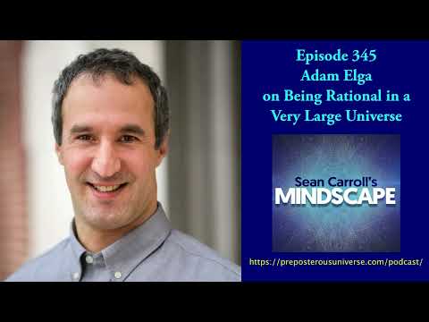 Adam Elga on Being Rational in a Very Large Universe | Mindscape 345