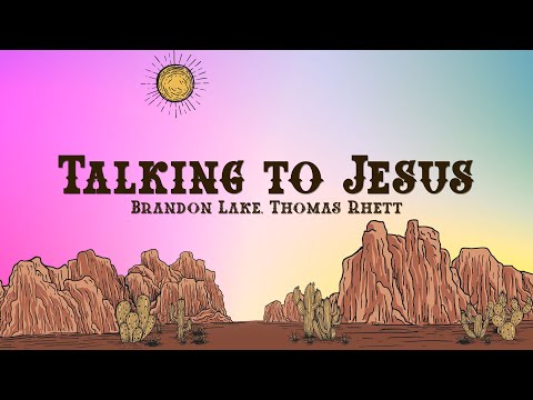 Brandon Lake x Thomas Rhett - Talking To Jesus (Lyrics)
