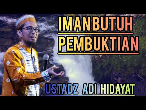 Iman butuh pembuktian Ustadz Adi Hidayat