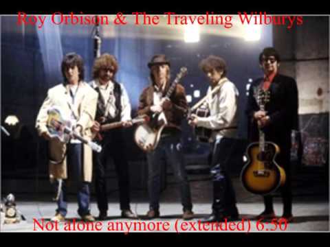 Not alone anymore (extended) -  Roy Orbison & The Traveling Wilburys