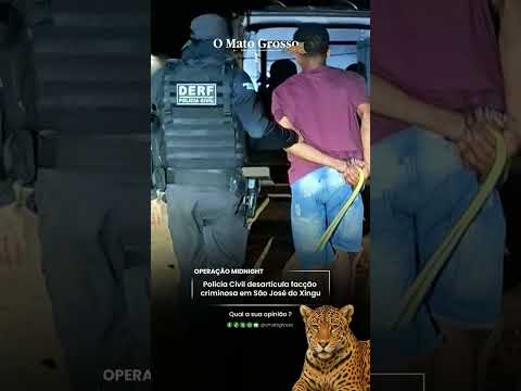 Polícia Civil desarticula facção criminosa em São José do Xingu