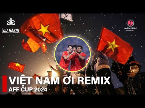 VIỆT NAM ƠI REMIX (AFFCUP 2024)VIỆT NAM VÔ ĐỊCH︱NHẠC TRẺ REMIX 2024︱NHẠC HOT TIKTOK 2024︱Harin Music