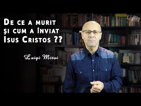 Luigi Miţoi || De ce a murit și cum a înviat Isus Cristos ??