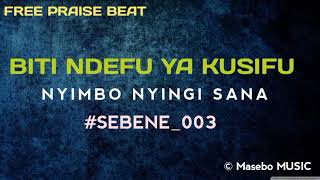 BITI NDEFU YA KUSIFU - NYIMBO NYINGI SANA #SEBENE_