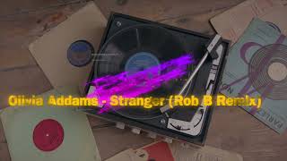 Olivia Addams - Stranger (Rob B Remix)
