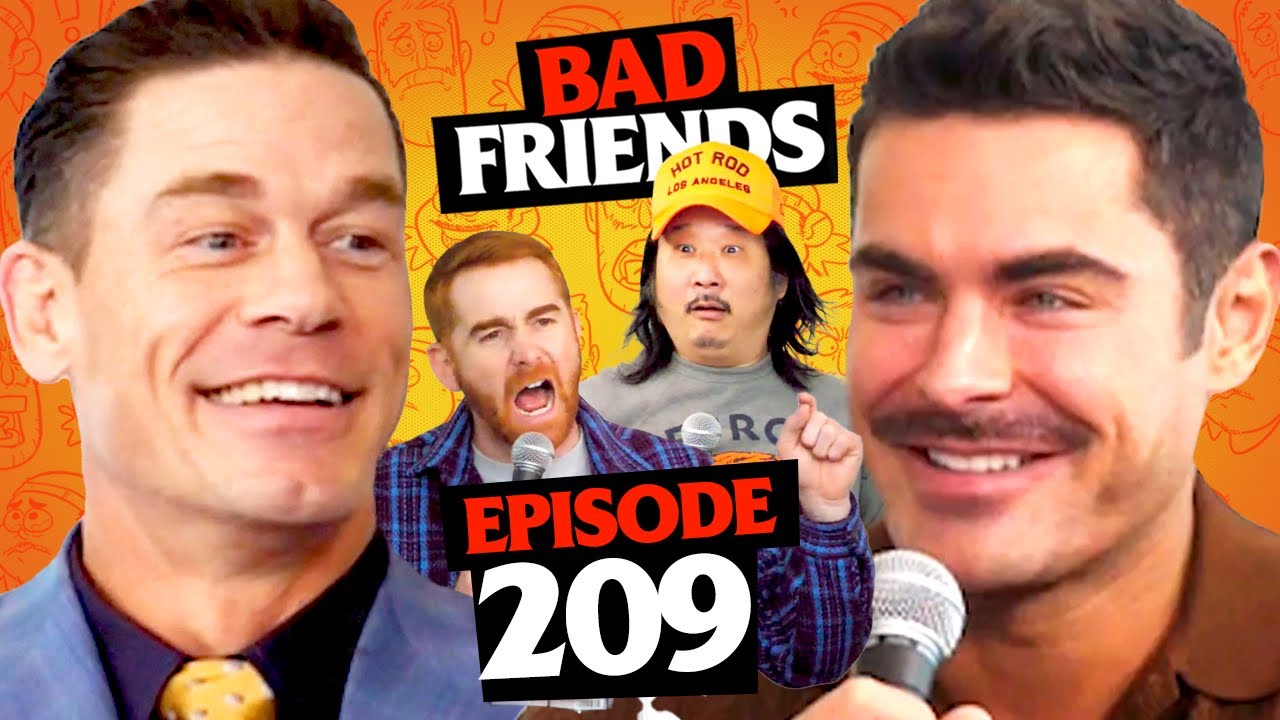 Zac Efron & John Cena Make Bobby Cry | Ep 209 | Bad Friends