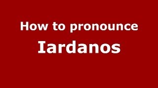How to pronounce Iardanos