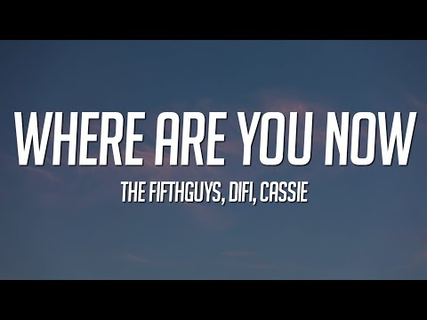 The FifthGuys, DiFi & Cassie - Where Are You Now (Lyrics)