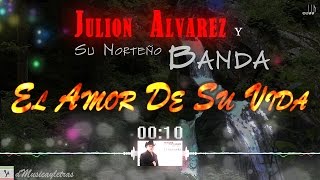 Julión Álvarez y su Norteño Banda - El Amor De Su Vida c/Letra [Banda Sinaloense] (2015) HD