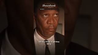 "Get busy living, or get busy dying." | The Shawshank Redemption (1994), Morgan Freeman