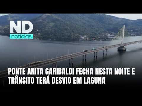 Ponte Anita Garibaldi será fechada para manutenção nesta noite em Laguna