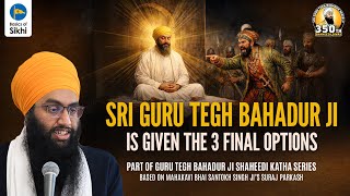 Sri Guru Tegh Bahadur Ji Is Given The 3 Final Options | Sri Gurpartap Suraj Granth Katha – Ep30
