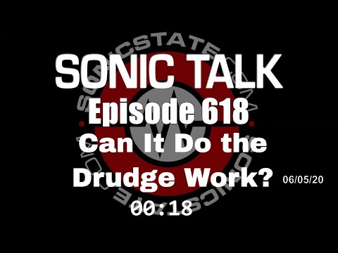 Sonic TALK 618 - Can It Do The Drudge Work?