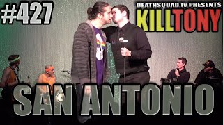 KILL TONY #427 - SAN ANTONIO