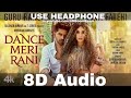 DANCE MERI RANI (8D Audio) Guru Randhawa Ft Nora Fatehi | Tanishk, Zahrah | Virag | HQ 3D Surround