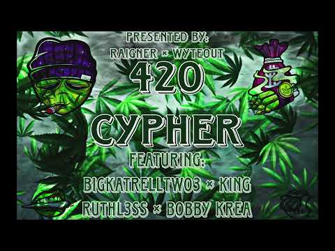 420 Cypher [Presented by: Raigner x Wyteout] feat. (BigKatrellTwo3 x King Ruthl3ss x Bobby Krea)