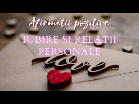 Afirmatii pozitive pentru  atragerea iubirii si a relatiilor personale. Asculta zilnic.