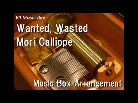 Wanted, Wasted/Mori Calliope [Music Box]