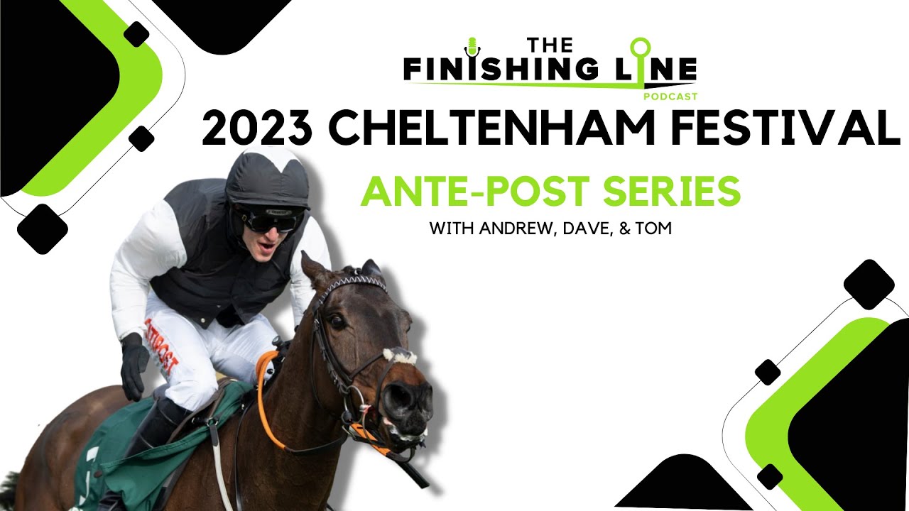 Cheltenham Festival Ante Post 2023 | Episode One