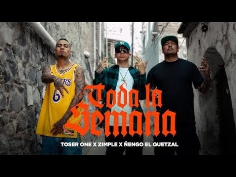 Toser One x Zimple x Ñengo El Quetzal - Toda La Semana