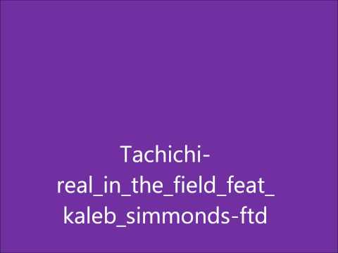 tachichi  -  real in the field ( feat. kaleb simmonds )