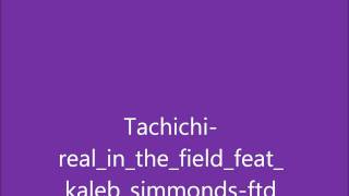 tachichi  -  real in the field ( feat. kaleb simmonds )