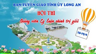HỘI THI GIẢNG VIÊN LÝ LUẬN CHÍNH TRỊ TỈNH LONG AN NĂM 2022