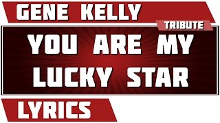 You Are My Lucky Star - Gene Kelly &amp; Debbie Reynolds tribute - Lyrics