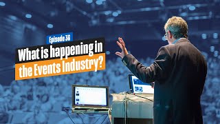 What is Happening with the Events Industry?