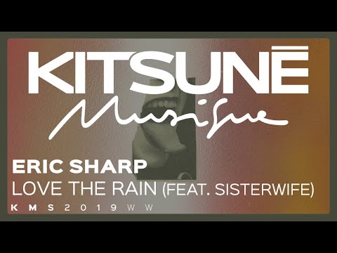 Eric Sharp - Love The Rain (feat. Sisterwife) ⎜Kitsuné Musique