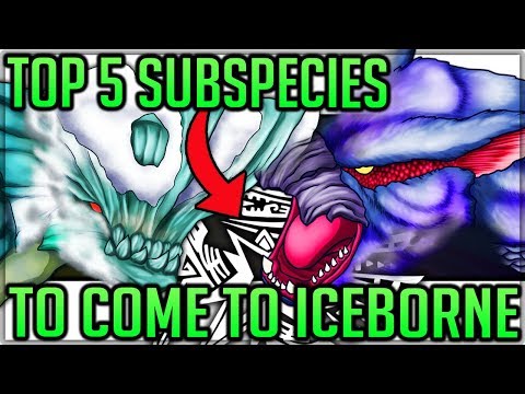 The Top 5 Subspecies to Come to Iceborne - Monster Hunter World Iceborne! (Fun/Discussion) #mhw