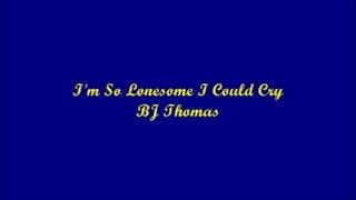 I&#39;m So Lonesome I Could Cry - BJ Thomas (Lyrics)