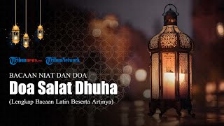 Bacaan Doa Salat Dhuha, Lengkap dengan Arab Latin dan Terjemahan Bahasa Indonesia