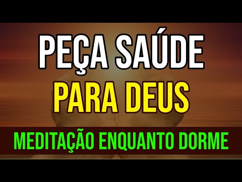 PEÇA SAÚDE PARA DEUS | MEDITAÇÃO ENQUANTO DORME