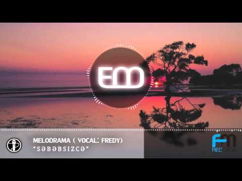 Melodrama ( Vocal: Fredy ) - " Səbəbsizcə "
