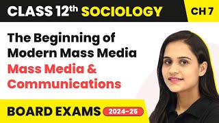 The Beginning of Modern Mass Media  - Mass Media & Communications | Class 12 Sociology Ch 7 |  2024