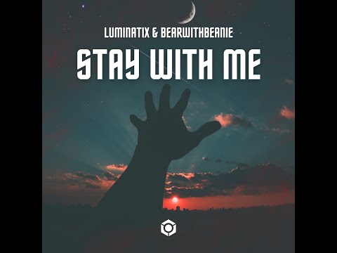 Luminatix, BearWithBeanie - Stay With Me - Official