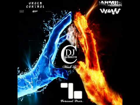Calvin Harris Ft Alesso Under Control Vs Armin Van Buuren Ft W&W D Fat Dj Cachorro MashUp
