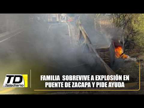 Familia  sobrevive a explosión en puente de Zacapa y pide ayuda
