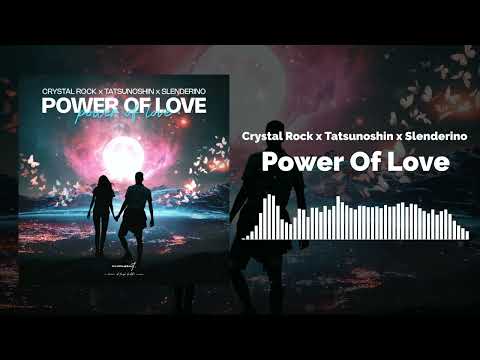 Crystal Rock x Tatsunoshin x Slenderino - Power Of Love