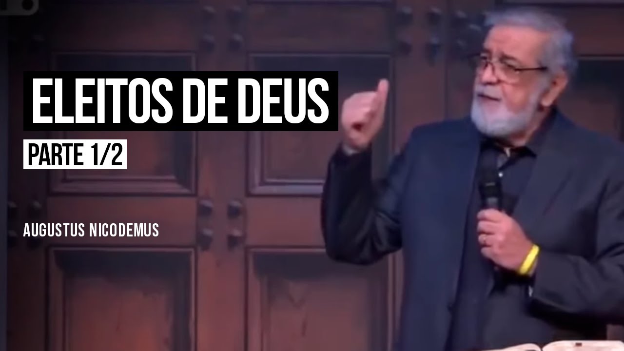 Eleitos de Deus - Parte 1/2 - Augustus Nicodemus